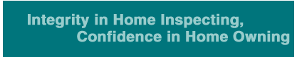 Integrity in Home Inspecting, Confidence in Home Owning